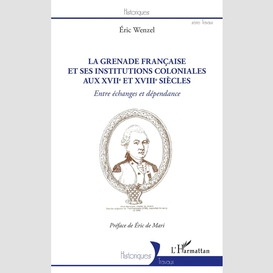 La grenade française et ses institutions coloniales aux xviie et xviiie siècles