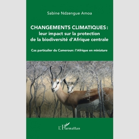 Changements climatiques : leur impact sur la protection de la biodiversité d'afrique centrale