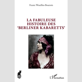 La fabuleuse histoire des 'berliner kabaretts'