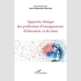 Approche clinique des professions d'enseignement, d'éducation, et de soins