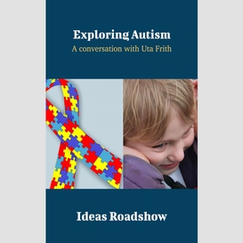 Exploring autism - a conversation with uta frith