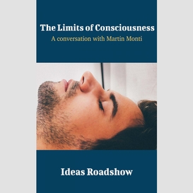 The limits of consciousness - a conversation with martin monti