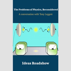The problems of physics, reconsidered - a conversation with tony leggett