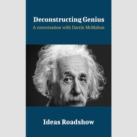 Deconstructing genius - a conversation with darrin mcmahon