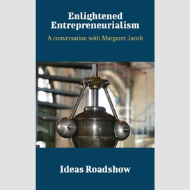 Enlightened entrepreneurialism - a conversation with margaret jacob