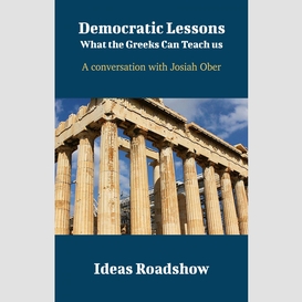 Democratic lessons: what the greeks can teach us - a conversation with josiah ober