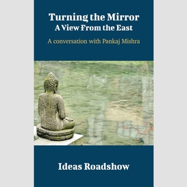 Turning the mirror: a view from the east - a conversation with pankaj mishra