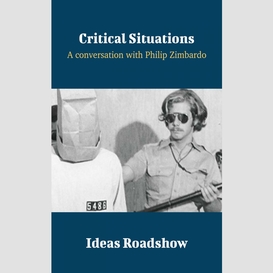 Critical situations - a conversation with philip zimbardo