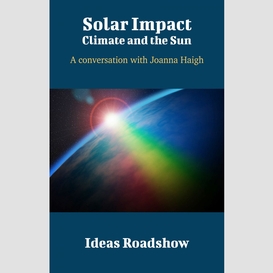 Solar impact: climate and the sun - a conversation with joanna haigh
