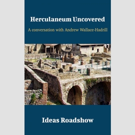 Herculaneum uncovered - a conversation with andrew wallace-hadrill