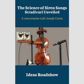 The science of siren songs: stradivari unveiled - a conversation with joseph curtin