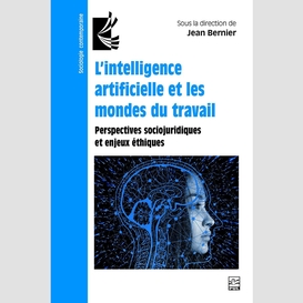 L'intelligence artificielle et les mondes du travail. perspectives sociojuridiques et enjeux éthiques