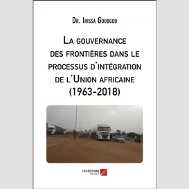 La gouvernance des frontières dans le processus d'intégration de l'union africaine (1963-2018)