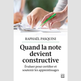 Quand la note devient constructive. évaluer pour certifier et soutenir les apprentissages