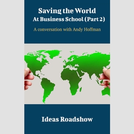 Saving the world at business school (part 2) - a conversation with andy hoffman