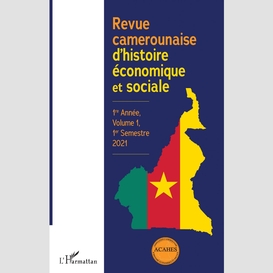 Revue camerounaise d'histoire économique et sociale 1re année, volume 1, 1er semestre 2021