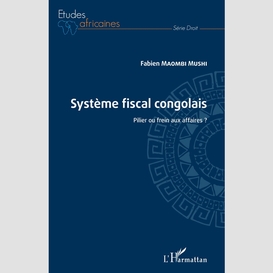 Système fiscal congolais. pilier ou frein aux affaires ?