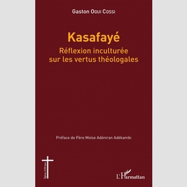 Kasafayé. réflexion inculturée sur les vertus théologales