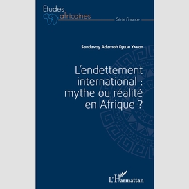 L'endettement international : mythe ou réalité en afrique ?