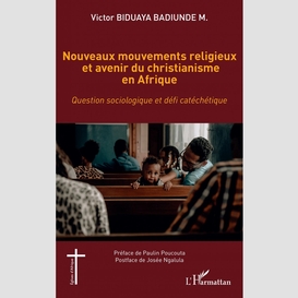 Nouveaux mouvements religieux et avenir du christianisme en afrique