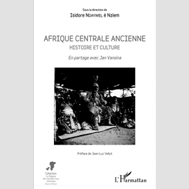 Afrique centrale ancienne. histoire et culture