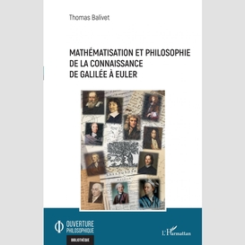 Mathématisation et philosophie de la connaissance de galilée à euler