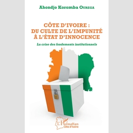 Côte d'ivoire : du culte de l'impunité à l'état d'innocence