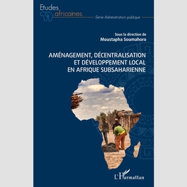 Aménagement, décentralisation et développement local en afrique subsaharienne