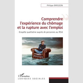 Comprendre l'expérience du chômage et la rupture avec l'emploi