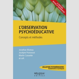 L'observation psychoéducative : concepts et méthodes 2ième édition revue et augmentée