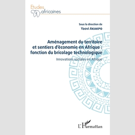 Aménagement du territoire et sentiers d'économie en afrique : fonction du bricolage technologique