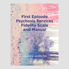 First episode psychosis services fidelity scale (feps-fs 1.0) and manual