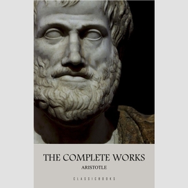 Aristotle: the complete works