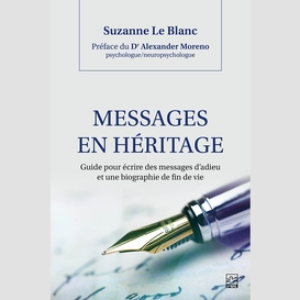 Messages en héritage. guide pour écrire des messages d'adieu et une biographie de fin de vie