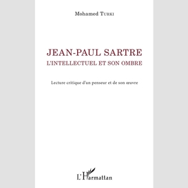 Jean-paul sartre. l'intellectuel et son ombre