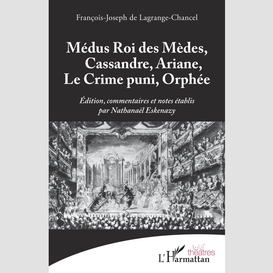 Médus roi des mèdes, cassandre, ariane, le crime puni, orphée