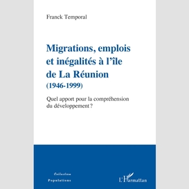 Migrations, emplois et inégalités à l'île de la réunion (1946-1999)