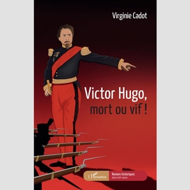 Victor hugo, mort ou vif !