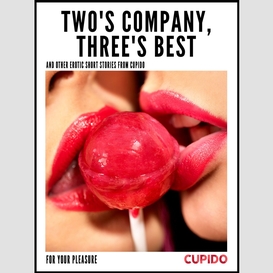 Two's company, three's best – and other erotic short stories from cupido
