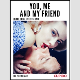 You, me and my friend - and other erotic short stories