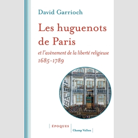 Les huguenots de paris et l'avènement de la liberté religieuse