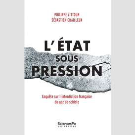 L'état sous pression. enquête sur l'interdiction française du gaz de schiste