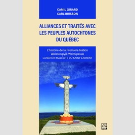 Alliances et traités avec les peuples autochtones du québec. l'histoire de la première nation wolastoqiyik wahsipekuk. la nation malécite du saint-laurent