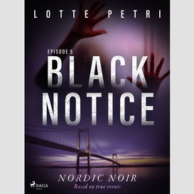 Black notice: episode 5