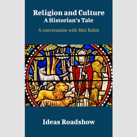 Religion and culture: a historian's tale - a conversation with miri rubin