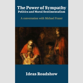 The power of sympathy: politics and moral sentimentalism - a conversation with michael frazer