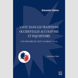 L'aveu dans les traditions occidentales accusatoire et inquisitoire. une histoire de l'aveu en droit pénal