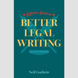 Guthrie's guide to better legal writing, 2/e