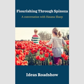 Flourishing through spinoza - a conversation with hasana sharp