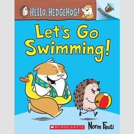 Let's go swimming!: an acorn book (hello, hedgehog! #4)
